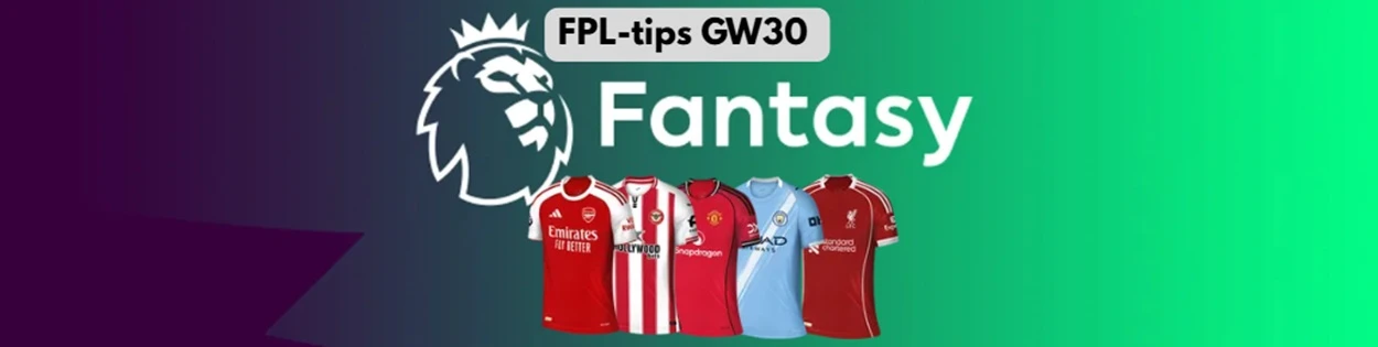 FPL tips GW30 - strategi